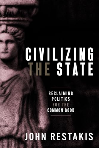 Civilizing the State: Reclaiming Politics for the Common Good von New Society Publishers