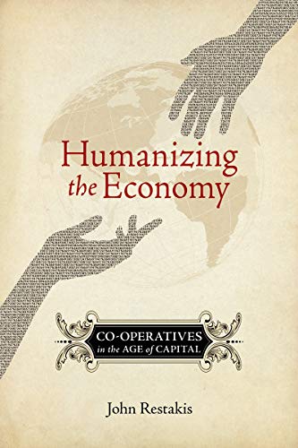 Humanizing the Economy: Co-operatives in the Age of Capital von New Society Publishers - New Society Publishers