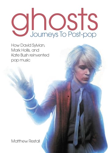 Ghosts - Journeys to Post Pop: How David Sylvan, Mark Hollis and Kate Bush Reinvented Pop Music von Sonicbond