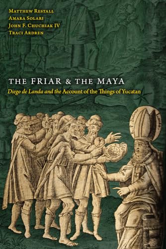 The Friar and the Maya: Diego De Landa and the Account of the Things of Yucatan