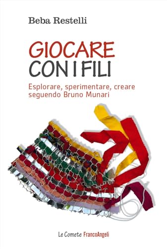Giocare con i fili. Esplorare, sperimentare, creare seguendo Bruno Munari (Le comete)