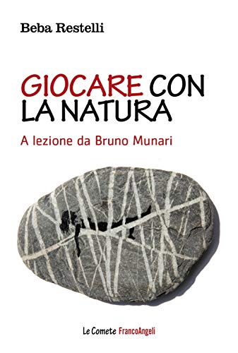 Giocare con la natura. A lezione da Bruno Munari (Le comete) von Franco Angeli