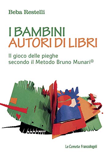 I bambini autori di libri. Il gioco delle pieghe secondo il metodo Bruno Munari (Le comete, Band 246)