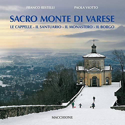 Sacro Monte di Varese. Le cappelle, il santuario, il monastero, il borgo (I diamanti) von Macchione Editore