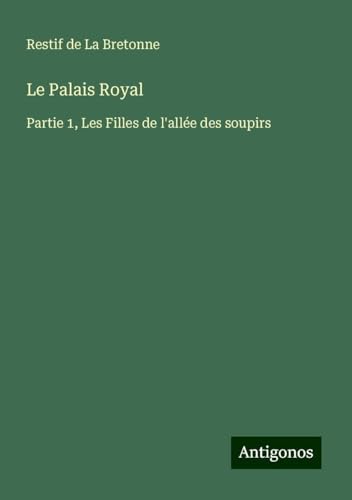 Le Palais Royal: Partie 1, Les Filles de l'allée des soupirs von Antigonos Verlag