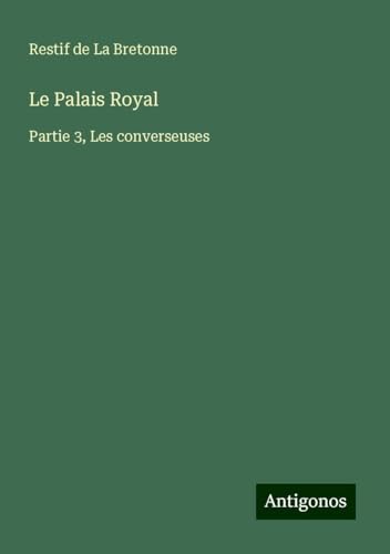 Le Palais Royal: Partie 3, Les converseuses von Antigonos Verlag