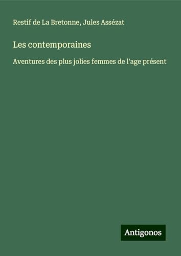 Les contemporaines: Aventures des plus jolies femmes de l'age présent von Antigonos Verlag