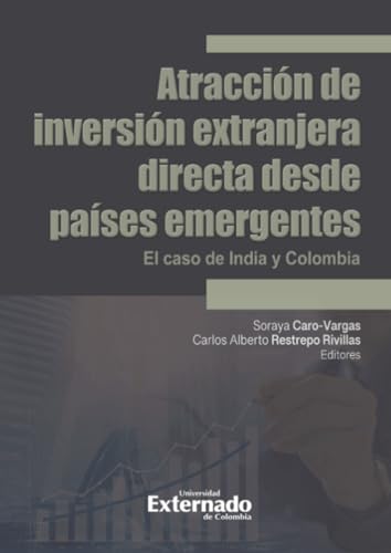 Atracción de inversión extranjera directa desde países emergentes: El caso de India y Colombia Atracción de inversión extranjera directa desde países emergentes: El caso de India y Colombia von Universidad Externado de Colombia