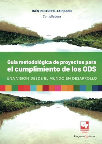 Guía metodológica de proyectos para el cumplimiento de los ODS, una visión desde el mundo en desarrollo von Universidad del Valle