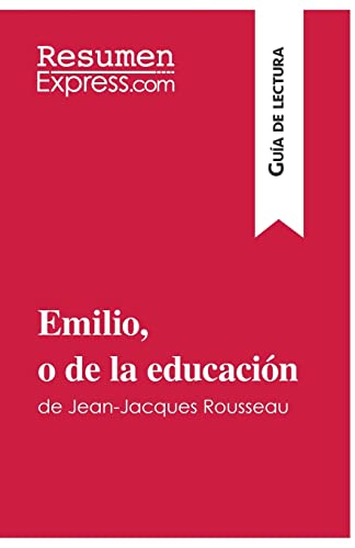Emilio, o de la educación de Jean-Jacques Rousseau (Guía de lectura): Resumen y análisis completo von ResumenExpress.com
