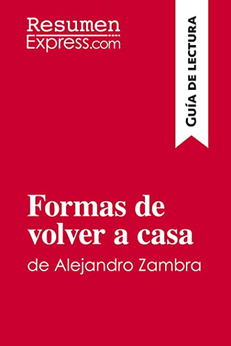 Formas de volver a casa de Alejandro Zambra (Guía de lectura): Resumen y análisis completo