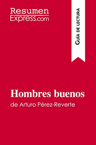Hombres buenos de Arturo Pérez-Reverte (Guía de lectura): Resumen y análisis completo von ResumenExpress.com