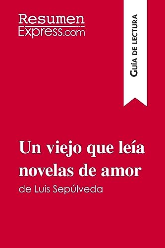 Un viejo que leía novelas de amor de Luis Sepúlveda (Guía de lectura): Resumen y análisis completo