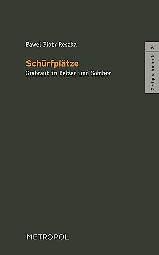 Schürfplätze: Grabraub in Bełżec und Sobibór: Grabraub in Belzec und Sobibór (ZeitgeschichteN) von Metropol-Verlag