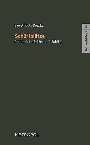 Schürfplätze: Grabraub in Bełżec und Sobibór: Grabraub in Belzec und Sobibór (ZeitgeschichteN)
