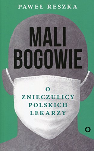 Mali bogowie: O znieczulicy polskich lekarzy