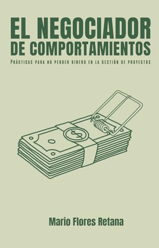 El negociador de comportamientos: Prácticas para no perder dinero en la gestión de proyectos El negociador de comportamientos: Prácticas para no perder dinero en la gestión de proyectos von Texere Editores