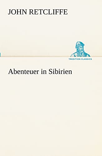 Abenteuer in Sibirien (TREDITION CLASSICS) von tredition