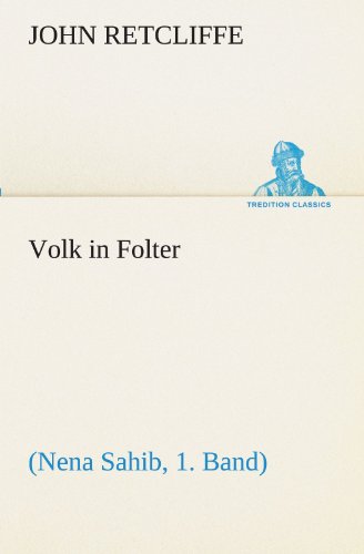 Volk in Folter: (Nena Sahib - 1. Band) (TREDITION CLASSICS)