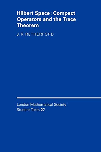 Hilbert Space: Compact Operators and the Trace Theorem (London Mathematical Society Student Texts, 27) von Cambridge University Press