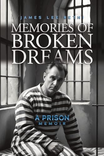 Memories of Broken Dreams: A Prison Memoir Memories of Broken Dreams: A Prison Memoir von RoseDog Books