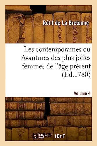 Les contemporaines ou Avantures des plus jolies femmes de l'âge présent. Volume 4 von HACHETTE BNF