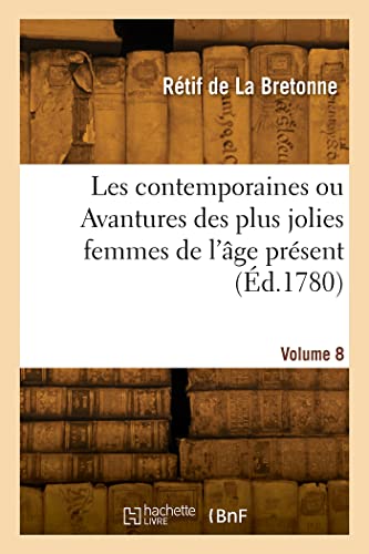 Les contemporaines ou Avantures des plus jolies femmes de l'âge présent. Volume 8