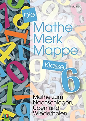 Die Mathe-Merk-Mappe Klasse 6: Mathe zum Nachschlagen, Üben und Wiederholen