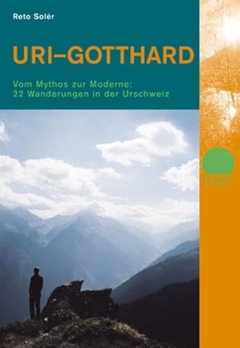 Uri Gotthard: Vom Mythos zur Moderne: 22 Wanderungen in der Urschweiz (Naturpunkt) von Rotpunktverlag, Zürich