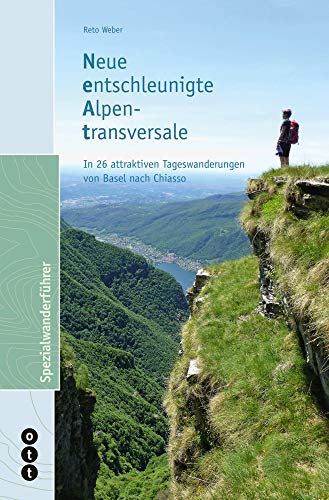 Neue entschleunigte Alpentraversale: In 26 attraktiven Tageswanderungen von Basel nach Chiasso (Spezialwanderführer) von Ott-Verlag