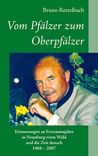 Vom Pfälzer zum Oberpfälzer: Erinnerungen 1968-2007