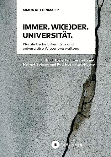 Immer. Wi(e)der. Universität.: Pluralistische Erkenntnis und universitäre Wissensverwaltung von Büchner-Verlag