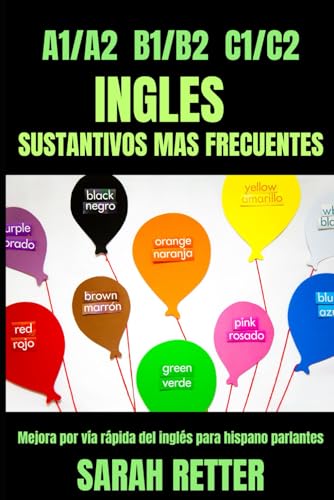 A1/A2 B1/B2 C1/C2 INGLÉS: SUSTANTIVOS MAS FRECUENTES Mejora por vía rápida del inglés para hispano parlantes: Diseñado específicamente para estudiantes con dominio del idioma español. A1/A2 B1/B2 C1/C2 INGLÉS: SUSTANTIVOS MAS FRECUENTES Mejora por vía rápida del inglés para hispano parlantes: Diseñado específicamente para estudiantes con dominio del idioma español. von Independently published