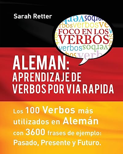 Aleman: Aprendizaje de Verbos por Via Rapida: Los 100 verbos más usados en alemán con 3600 frases de ejemplo: Pasado. Presente. Futuro. (ALEMAN PARA ESPAÑOLES, Band 3) von Createspace Independent Publishing Platform