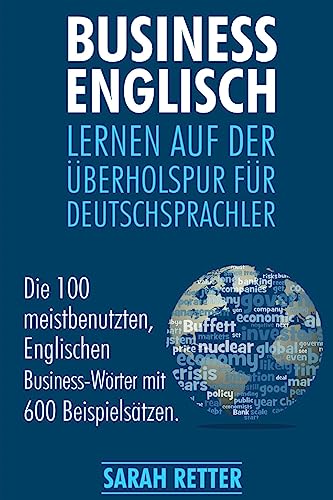 Business Englisch: Lernen auf der Uberholspur fur Deutschsprachler: Die 100 meistbenutzten, englischen Business-Wörter mit 600 Beispielsätzen. von CREATESPACE