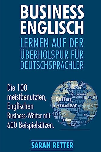 Business Englisch: Lernen auf der Uberholspur fur Deutschsprachler: Die 100 meistbenutzten, englischen Business-Wörter mit 600 Beispielsätzen. Business Englisch: Lernen auf der Uberholspur fur Deutschsprachler: Die 100 meistbenutzten, englischen Business-Wörter mit 600 Beispielsätzen.