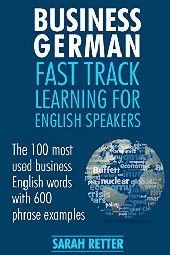 Business German: Fast Track Learning for English Speakers: The 100 most used English business words with 600 phrase examples. (GERMAN FOR ENGLISH SPEAKERS) von CREATESPACE