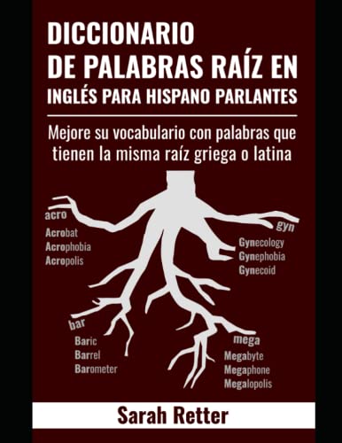 DICCIONARIO DE PALABAS RAIZ EN INGLES PARA HISPANO PARLANTES: Mejore su vocabulario con palabras que tienen la misma raíz griega o latina DICCIONARIO DE PALABAS RAIZ EN INGLES PARA HISPANO PARLANTES: Mejore su vocabulario con palabras que tienen la misma raíz griega o latina von Independently published