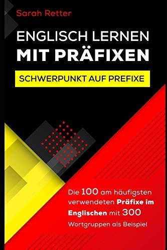 ENGLISCH LERNEN MIT PRÄFIXEN: Die 100 am häufigsten verwendeten Präfixe im Englischen, mit 300 Wortgruppen als Beispiel. (ENGLISCH LERNEN AUF DER UBERHOLSPUR) von Independently Published
