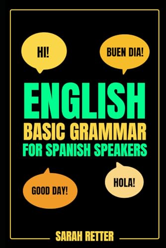 ENGLISH BASIC GRAMMAR FOR SPANISH SPEAKERS. Fast-Track Learning of Basic English Grammatical Concepts: An Accelerated Path to Mastering English. (ENGLISH FOR SPANISH SPEAKERS, Band 21)