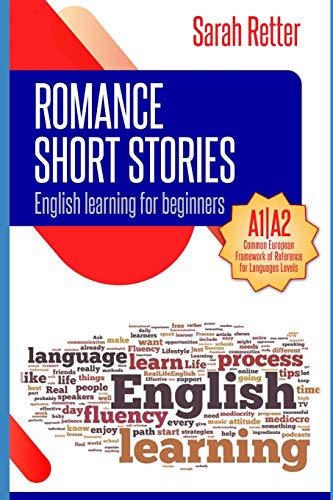 ENGLISH LEARNING: ROMANCE SHORT STORIES FOR BEGINNERS: A1/A2 Levels. Common European Framework of Reference for Languages (EASY ENGLISH)