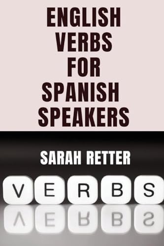 ENGLISH VERBS LEARNING FOR SPANISH SPEAKERS. Conquering English Verbs: A Spanish Speaker's Roadmap to Fluency von Unitexto Digital Publishing