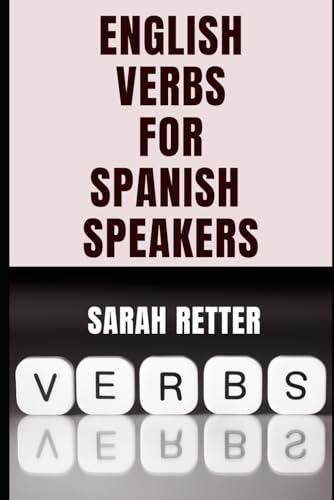 ENGLISH VERBS LEARNING FOR SPANISH SPEAKERS. Conquering English Verbs: A Spanish Speaker's Roadmap to Fluency: Mastering English Verbs: A ... (ENGLISH FOR SPANISH SPEAKERS, Band 20) von Independently published