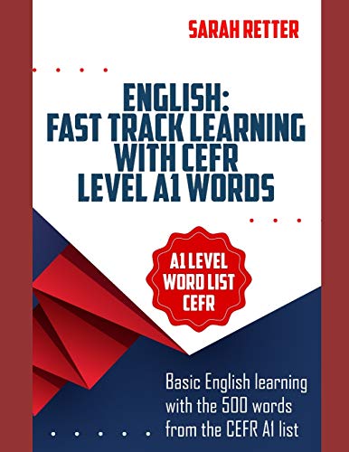 ENGLISH: FAST TRACK LEARNING WITH CEFR LEVEL A1 WORDS: Basic English learning with the 500 words from the CEFR A1 list (Common European Framework of Reference) with 1500 phrase examples (EASY ENGLISH) von Independently Published