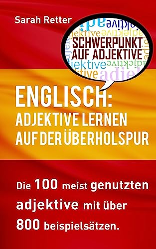 Englisch: Adjektive Lernen auf der Uberholspur: Die 100 meist genutzten Adjektive mit über 800 Beispielsätzen. (ENGLISCH LERNEN AUF DER UBERHOLSPUR) von CREATESPACE