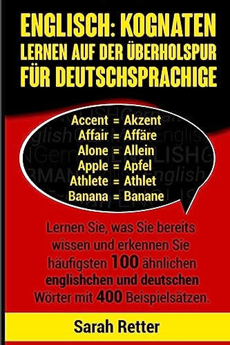 Englisch: Kognaten Lernen Auf Der Uberholspur fur Deutschsprachige: Lernen Sie, was Sie bereits wissen und erkennen Sie häufigsten 100 ähnlichen ... (ENGLISCH LERNEN AUF DER UBERHOLSPUR)