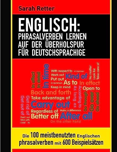 Englisch: Phrasalverben Lernen auf Der Uberholspur Fur Deutschsprachige: Die 100 meistbenutzten englischen Phrasalverben mit 600 Beispielsätzen. (ENGLISCH LERNEN AUF DER UBERHOLSPUR)