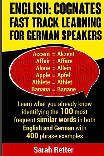 English: Cognates Fast Track Learning for German Speakers: Learn what you already know identifying the 100 most frequent similar words in both English ... (ENGLISH FOR GERMAN SPEAKERS, Band 8)