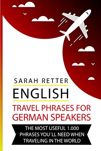 English: Travel Phrases For German Speakers.: The most useful 1.000 phrases you´ll need when travelling in the world (ENGLISH TRAVEL PHRASES FOR NON-ENGLISH SPEAKERS) von CREATESPACE