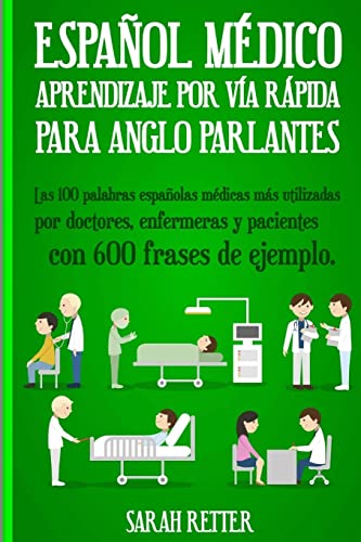 Espanol Medico: Aprendizaje por Via Rapida Para Anglo Parlantes: Las 100 palabras españolas médicas más utilizadas por doctores, enfermeras y ... de ejemplo (ESPAÑOL para ANGLO PARLANTES) von Createspace Independent Publishing Platform